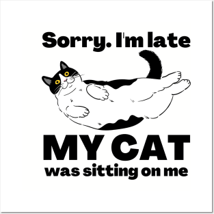 Sorry I'm Late My Cat Was Sitting On Me - Cat Lovers Posters and Art